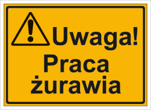 Znak Uwaga!  Praca żurawia