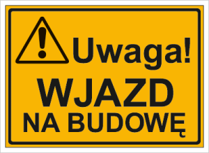 Znak Uwaga! Wjazd na budowę
