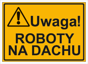Znak Uwaga! Roboty na  dachu